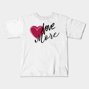 Love more Kids T-Shirt